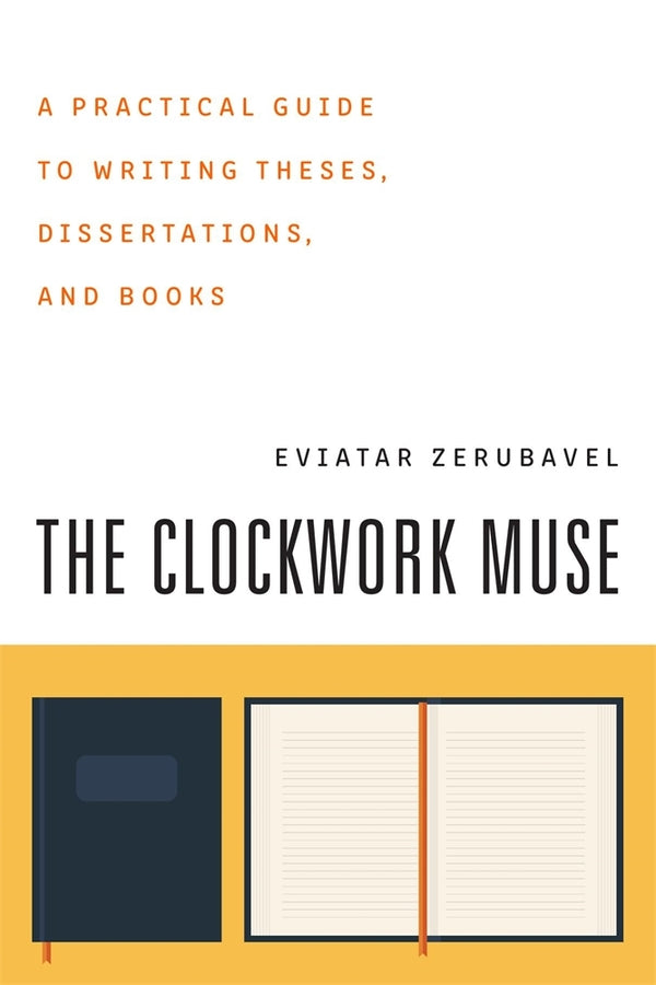 The Clockwork Muse: A Practical Guide to Writing Theses, Dissertations, and Books cover