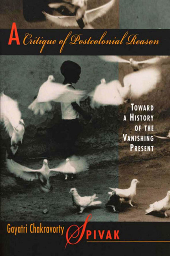 A Critique of Postcolonial Reason: Toward a History of the Vanishing Present cover