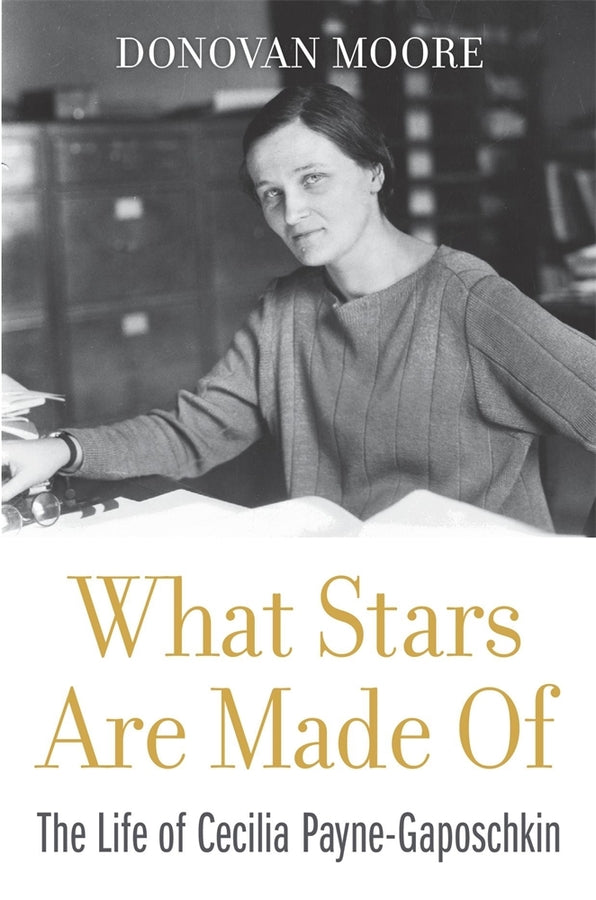 What Stars Are Made Of: The Life of Cecilia Payne-Gaposchkin cover