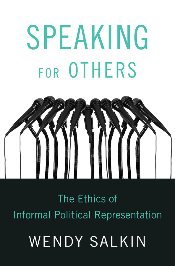 Speaking for Others: The Ethics of Informal Political Representation cover