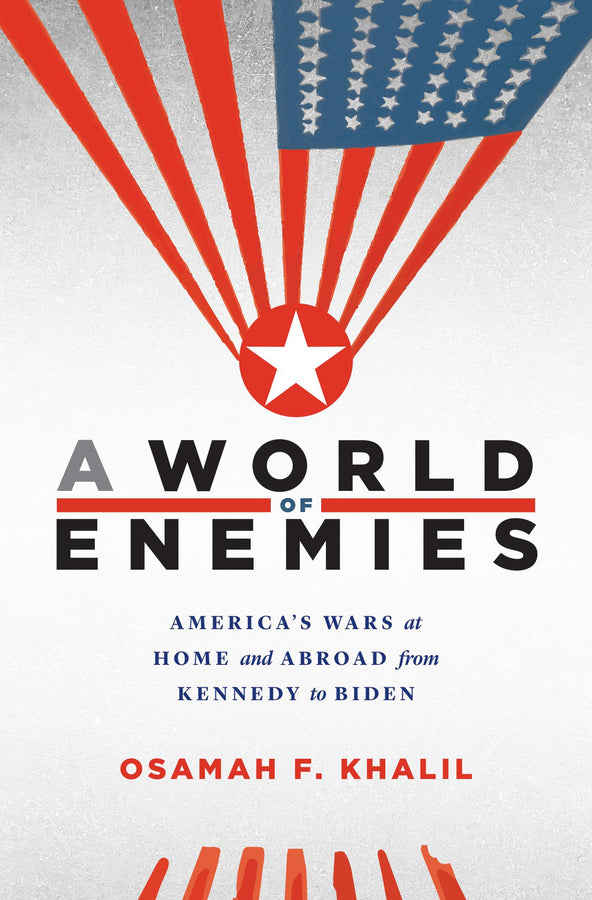 A World of Enemies: America's Wars at Home and Abroad from Kennedy to Biden cover