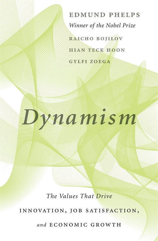 Dynamism: The Values That Drive Innovation, Job Satisfaction, and Economic Growth cover