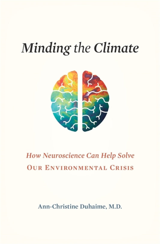 Minding the Climate: How Neuroscience Can Help Solve Our Environmental Crisis cover