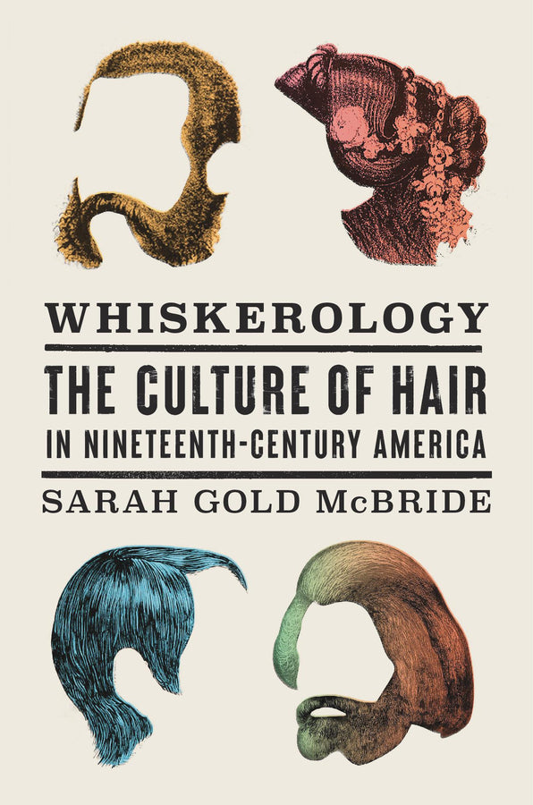 Whiskerology: The Culture of Hair in Nineteenth-Century America cover
