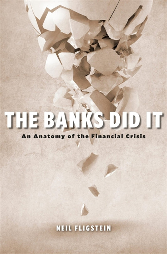 The Banks Did It: An Anatomy of the Financial Crisis cover