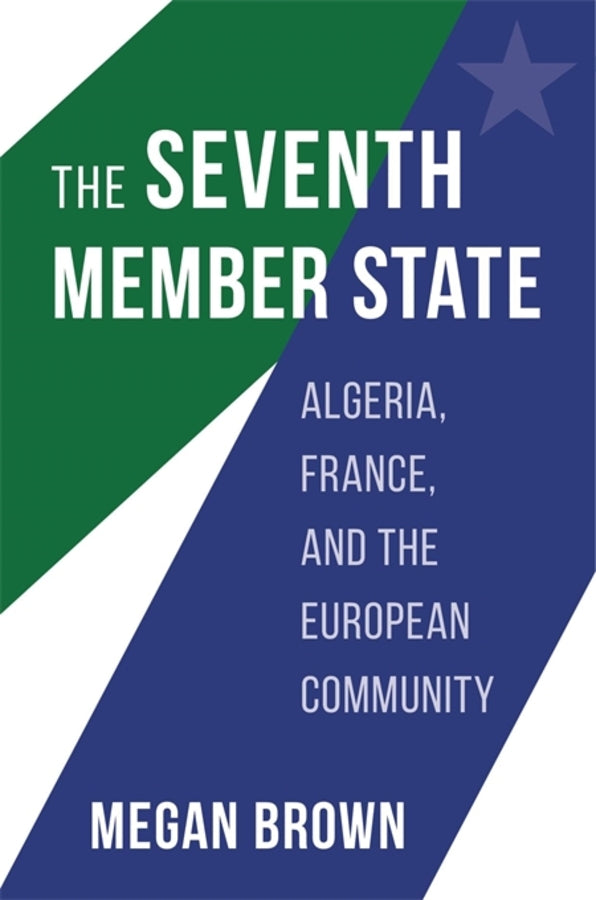 The Seventh Member State: Algeria, France, and the European Community cover