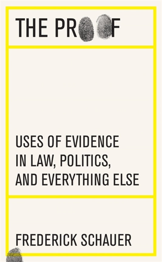 The Proof: Uses of Evidence in Law, Politics, and Everything Else cover