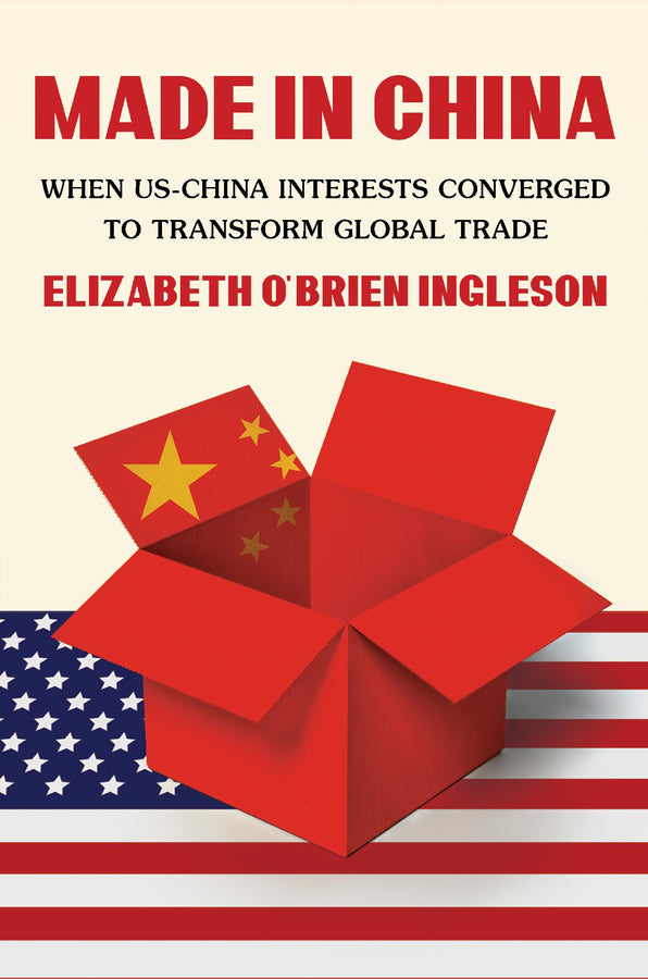 Made in China: When US-China Interests Converged to Transform Global Trade cover