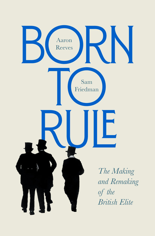 Born to Rule: The Making and Remaking of the British Elite cover