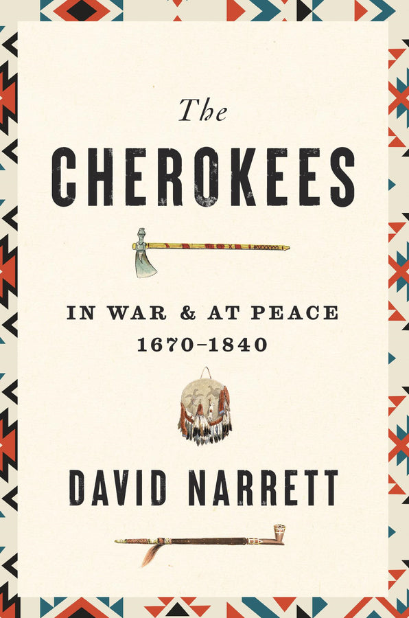 The Cherokees: In War and at Peace, 1670 - 1840 cover
