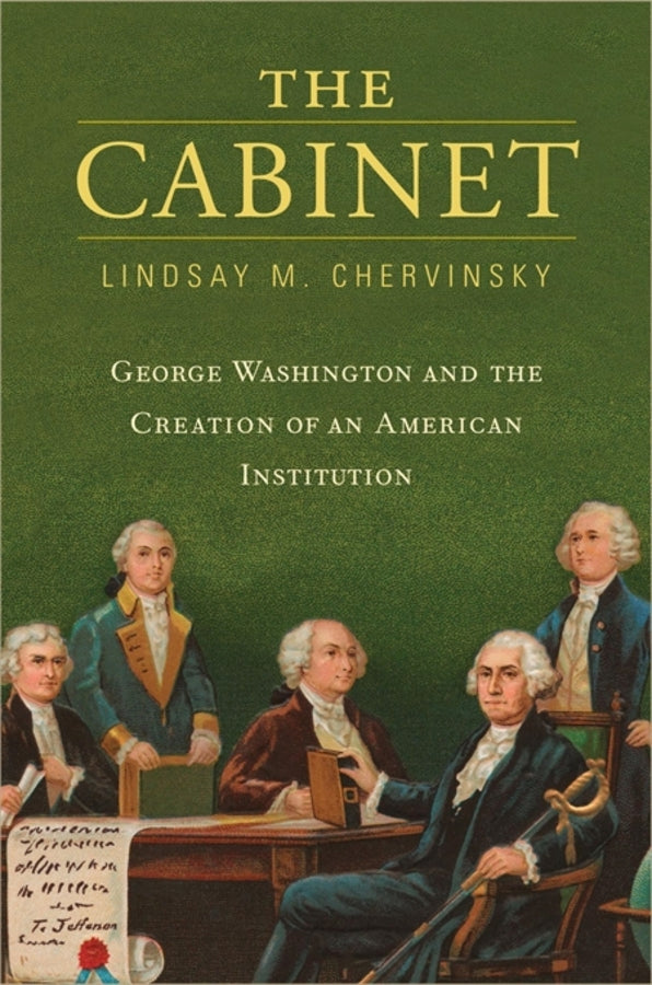 The Cabinet: George Washington and the Creation of an American Institution cover