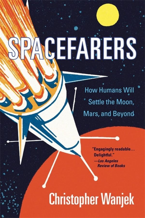 Spacefarers: How Humans Will Settle the Moon, Mars, and Beyond cover