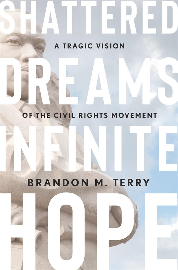 Shattered Dreams, Infinite Hope: A Tragic Vision of the Civil Rights Movement cover
