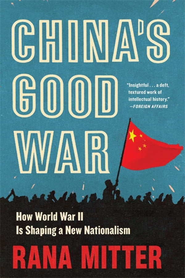 China’s Good War: How World War II Is Shaping a New Nationalism cover