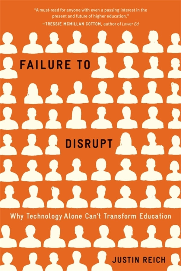 Failure to Disrupt: Why Technology Alone Cant Transform Education cover