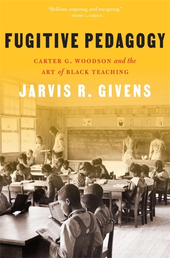 Fugitive Pedagogy: Carter G. Woodson and the Art of Black Teaching cover