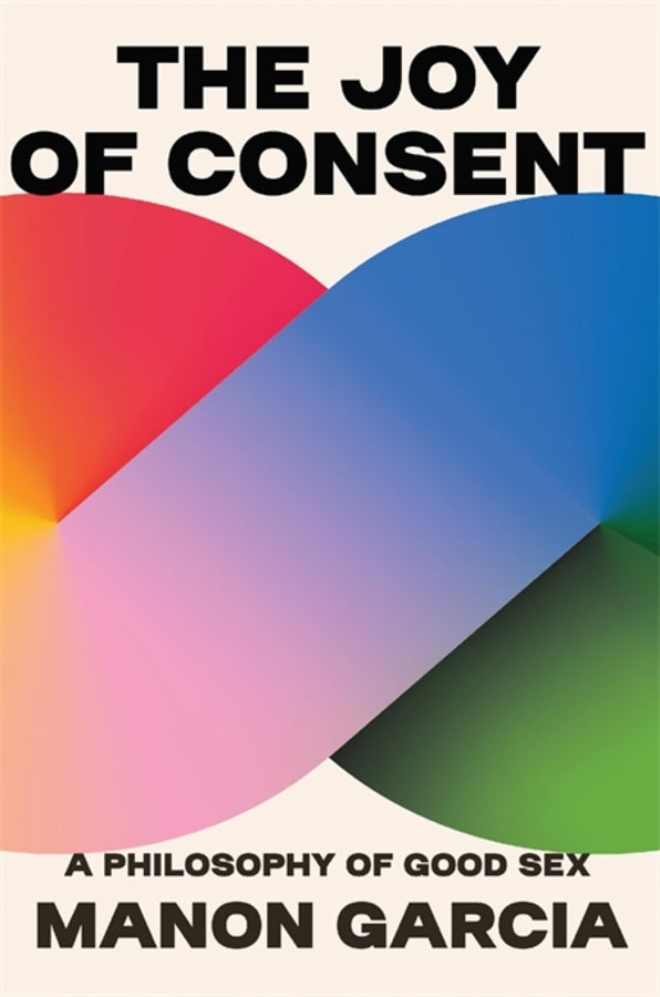 The Joy of Consent: A Philosophy of Good Sex cover