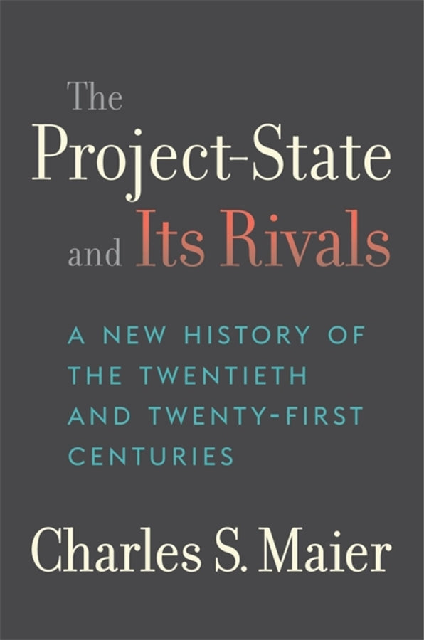 The Project-State and Its Rivals: A New History of the Twentieth and Twenty-First Centuries cover