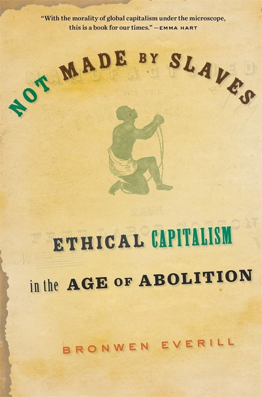 Not Made by Slaves: Ethical Capitalism in the Age of Abolition cover