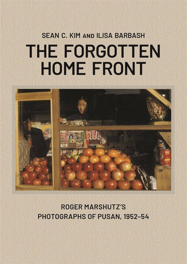 The Forgotten Homefront: Roger Marshutz's Photographs of Pusan, South Korea, 1952-1954 cover
