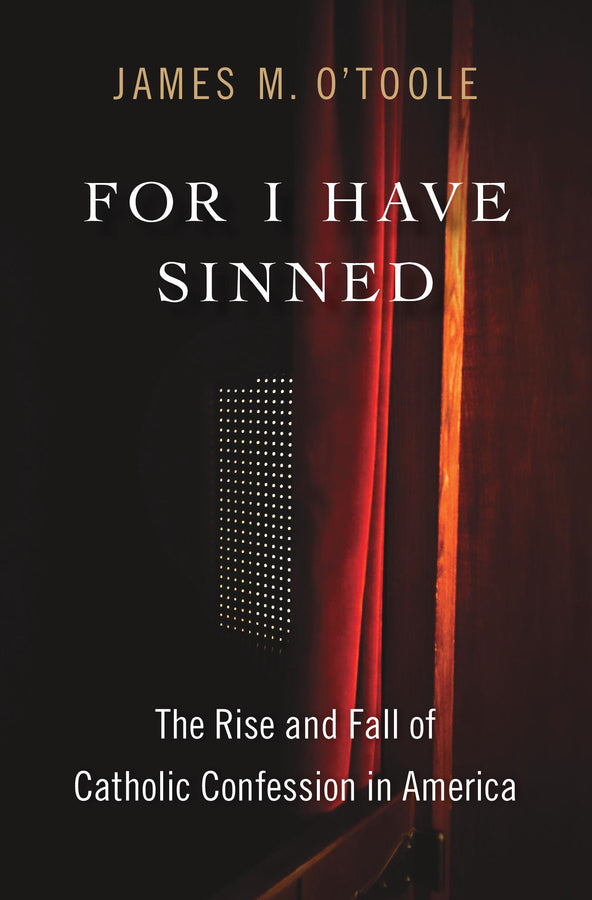 For I Have Sinned: The Rise and Fall of Catholic Confession in America cover