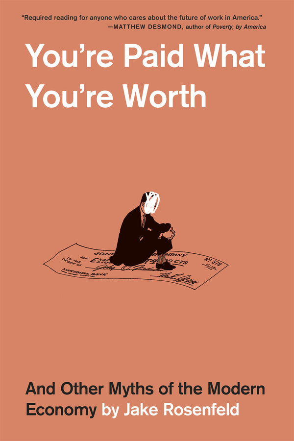 You're Paid What You're Worth: And Other Myths of the Modern Economy cover