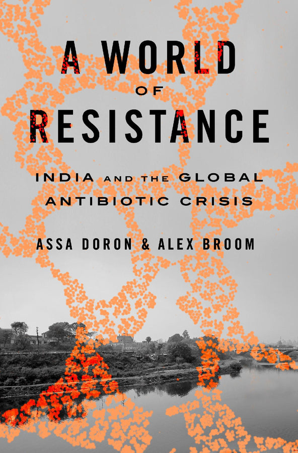 A World of Resistance: India and the Global Antibiotic Crisis cover