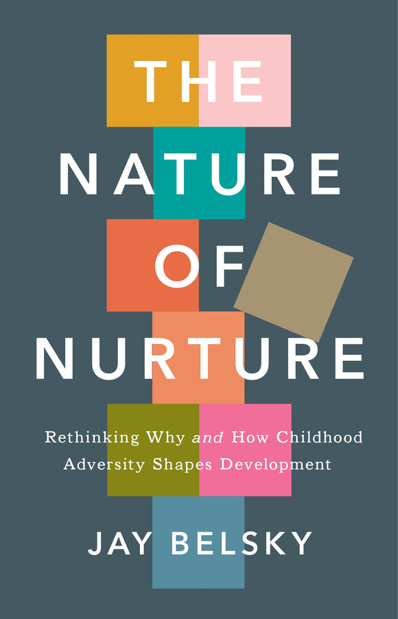The Nature of Nurture: Rethinking Why and How Childhood Adversity Shapes Development cover