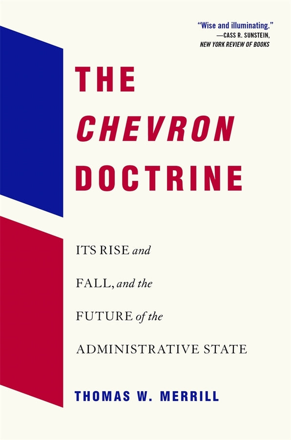 The Chevron Doctrine: Its Rise and Fall, and the Future of the Administrative State cover