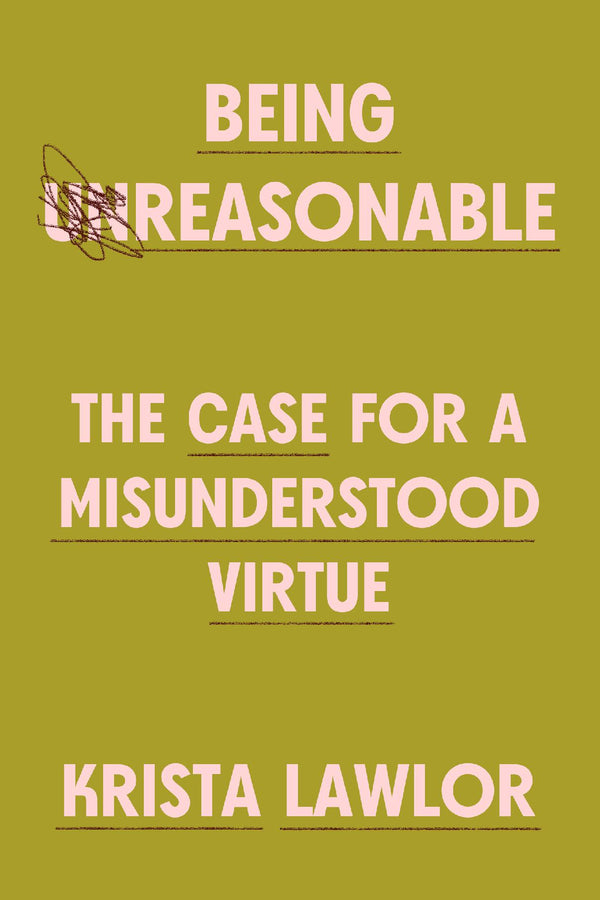 Being Reasonable: The Case for a Misunderstood Virtue cover