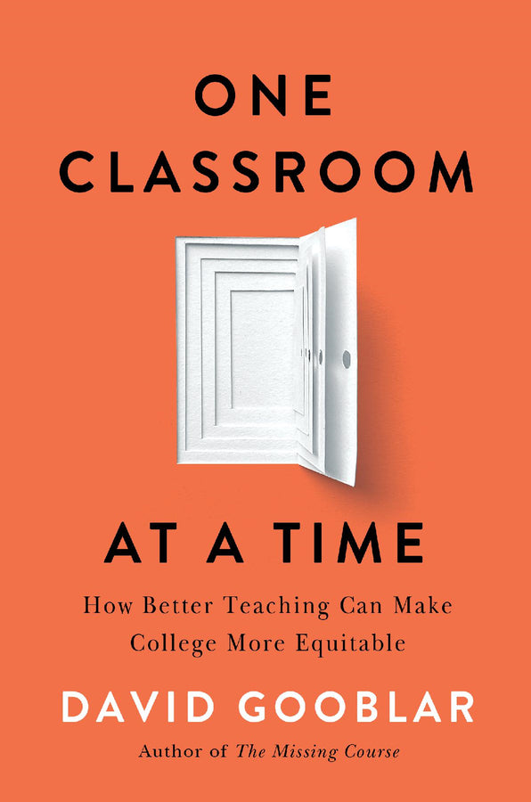 One Classroom at a Time: How Better Teaching Can Make College More Equitable cover