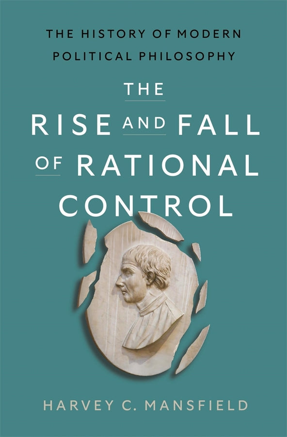 The Rise and Fall of Rational Control: The History of Modern Political Philosophy cover
