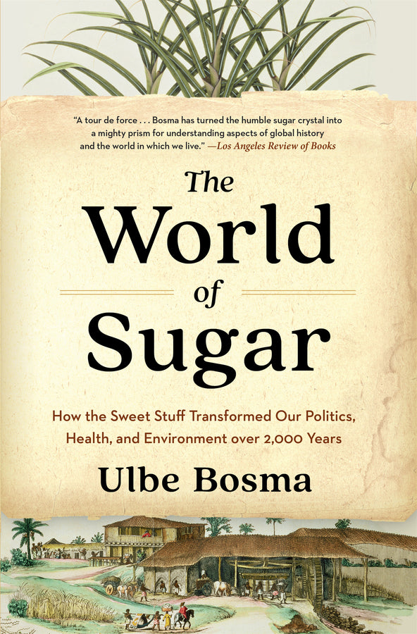 The World of Sugar: How the Sweet Stuff Transformed Our Politics, Health, and Environment over 2,000 Years cover