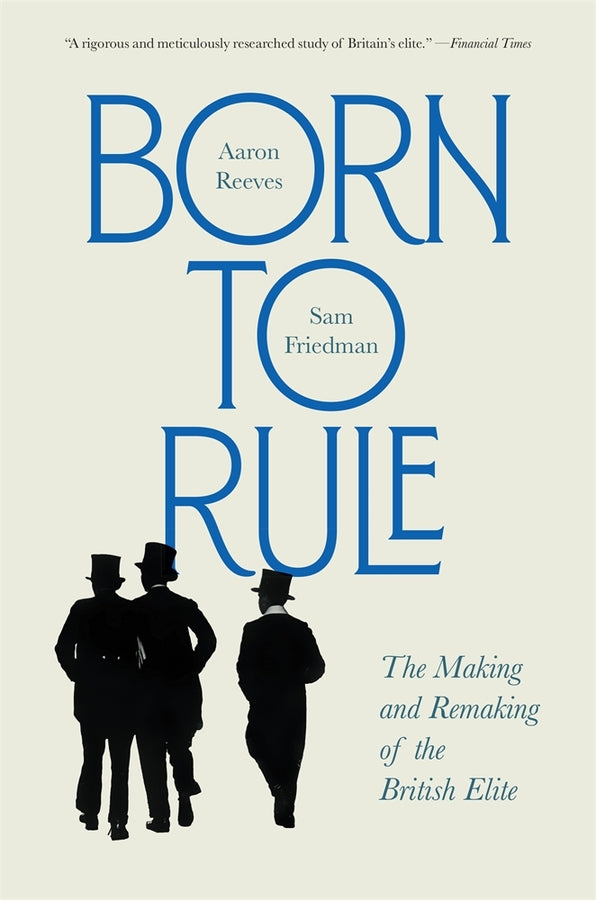 Born to Rule: The Making and Remaking of the British Elite cover