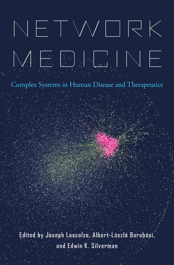 Network Medicine: Complex Systems in Human Disease and Therapeutics cover