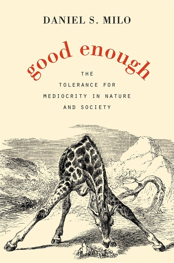 Good Enough: The Tolerance for Mediocrity in Nature and Society cover