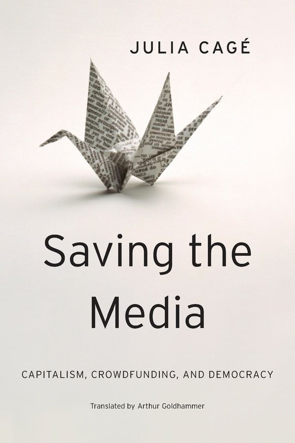 Saving the Media: Capitalism, Crowdfunding, and Democracy cover