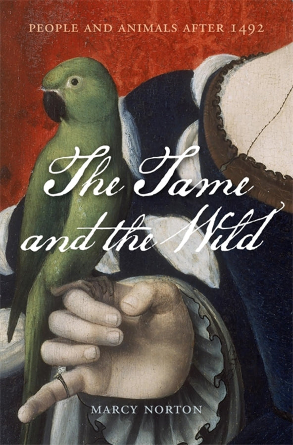 The Tame and the Wild: People and Animals after 1492 cover