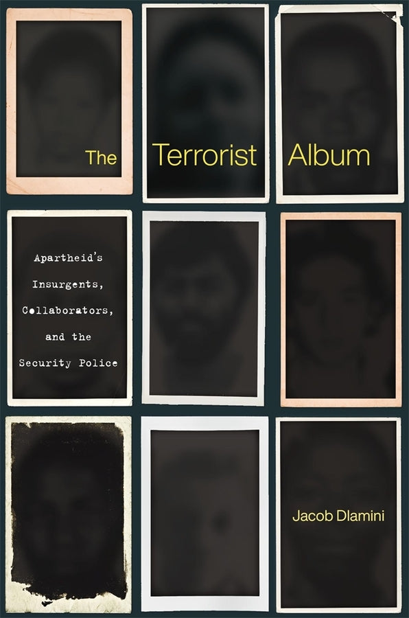 The Terrorist Album: Apartheid's Insurgents, Collaborators, and the Security Police cover