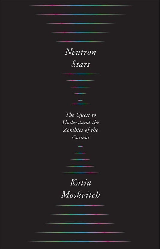 Neutron Stars: The Quest to Understand the Zombies of the Cosmos cover