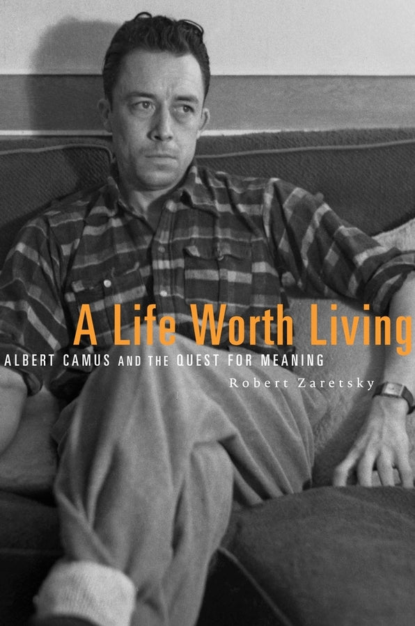 A Life Worth Living: Albert Camus and the Quest for Meaning cover