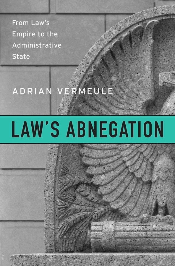 Law's Abnegation: From Law's Empire to the Administrative State cover