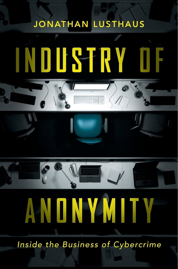 Industry of Anonymity: Inside the Business of Cybercrime cover