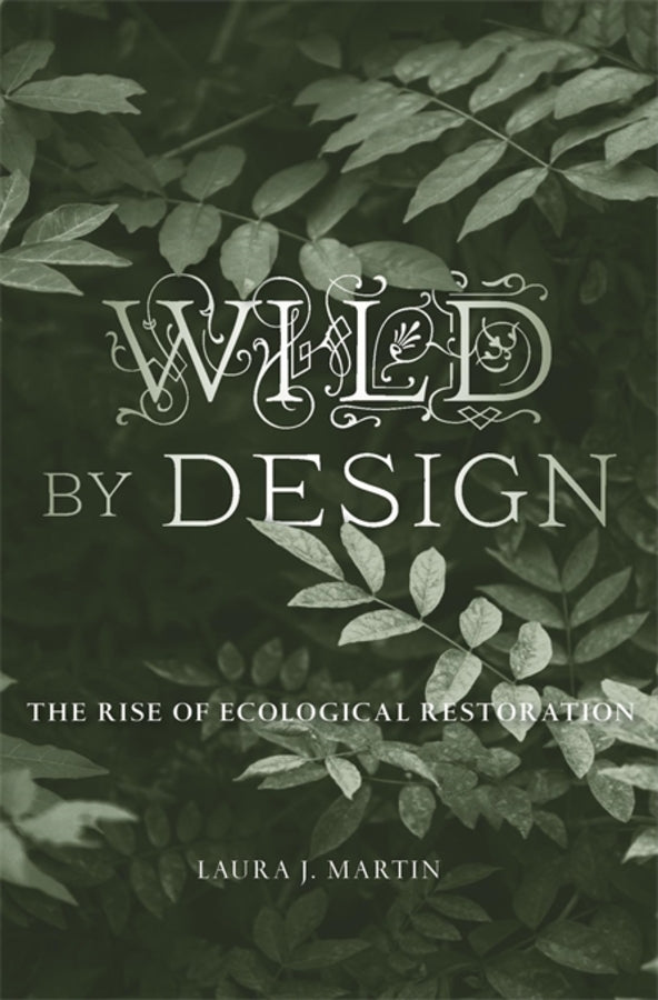 Wild by Design: The Rise of Ecological Restoration cover