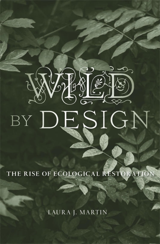 Wild by Design: The Rise of Ecological Restoration cover
