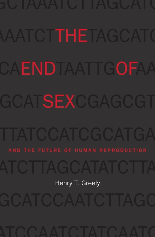 The End of Sex and the Future of Human Reproduction cover