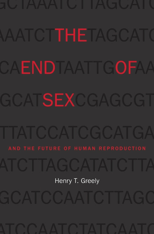 The End of Sex and the Future of Human Reproduction cover