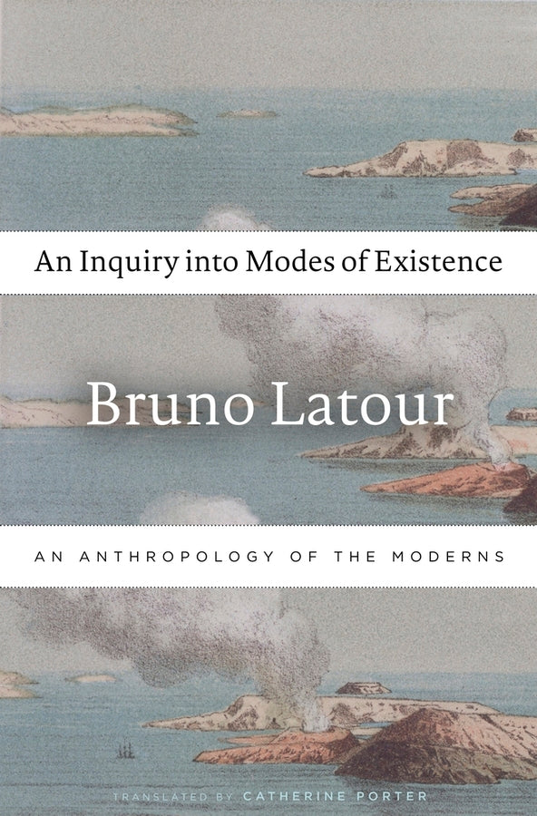 An Inquiry into Modes of Existence: An Anthropology of the Moderns cover