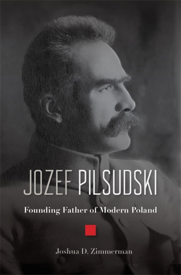 Jozef Pilsudski: Founding Father of Modern Poland cover