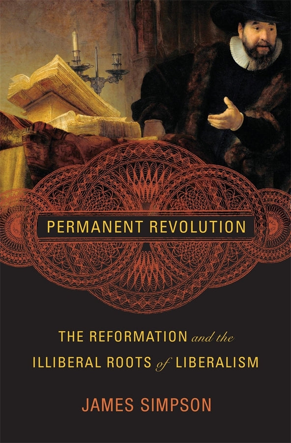 Permanent Revolution: The Reformation and the Illiberal Roots of Liberalism cover